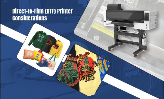 Direct-to-Film (DTF) Printer Considerations